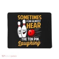 I Can Almost Hear The Ten Pin Laughing Bowling Team Bowler Mousepad thumb 0