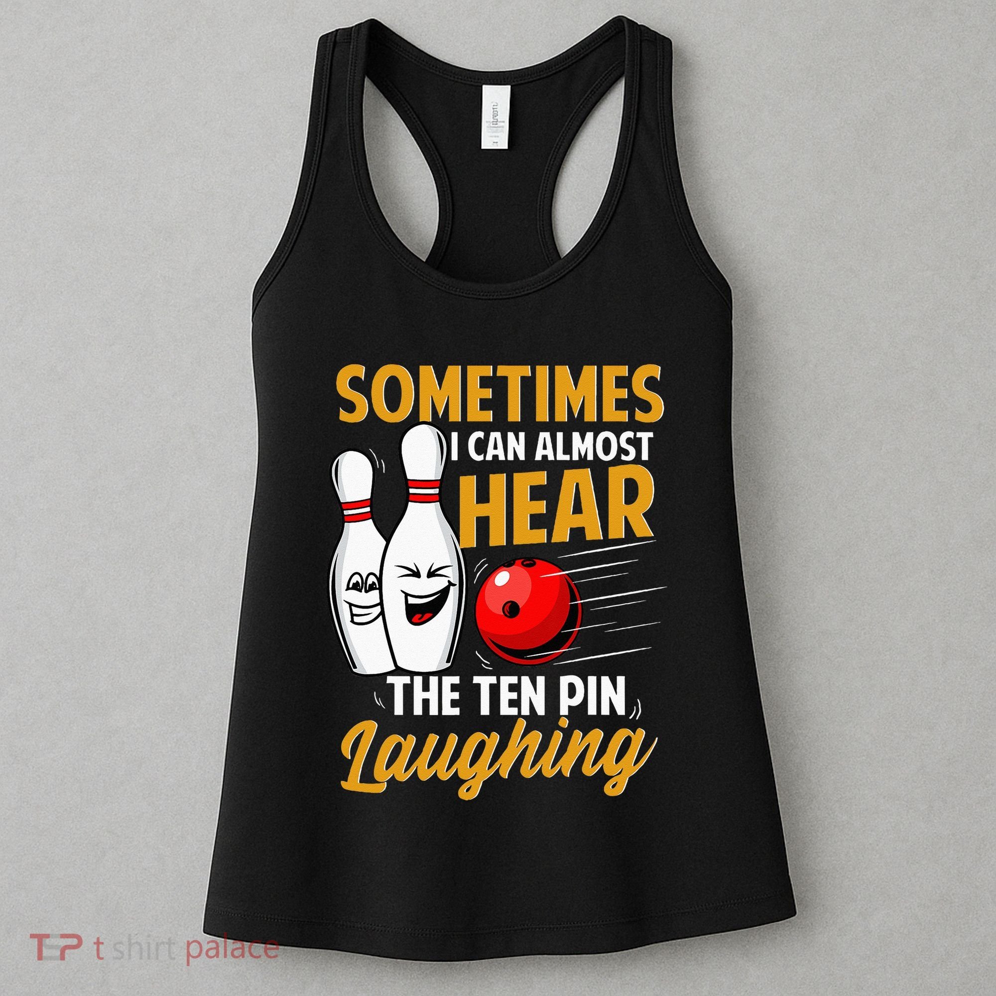 I Can Almost Hear The Ten Pin Laughing Bowling Team Bowler Women's Tank Top