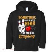 I Can Almost Hear The Ten Pin Laughing Bowling Team Bowler Toddler Hoodie thumb 0
