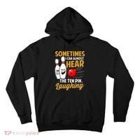 I Can Almost Hear The Ten Pin Laughing Bowling Team Bowler Tall Hoodie thumb 0