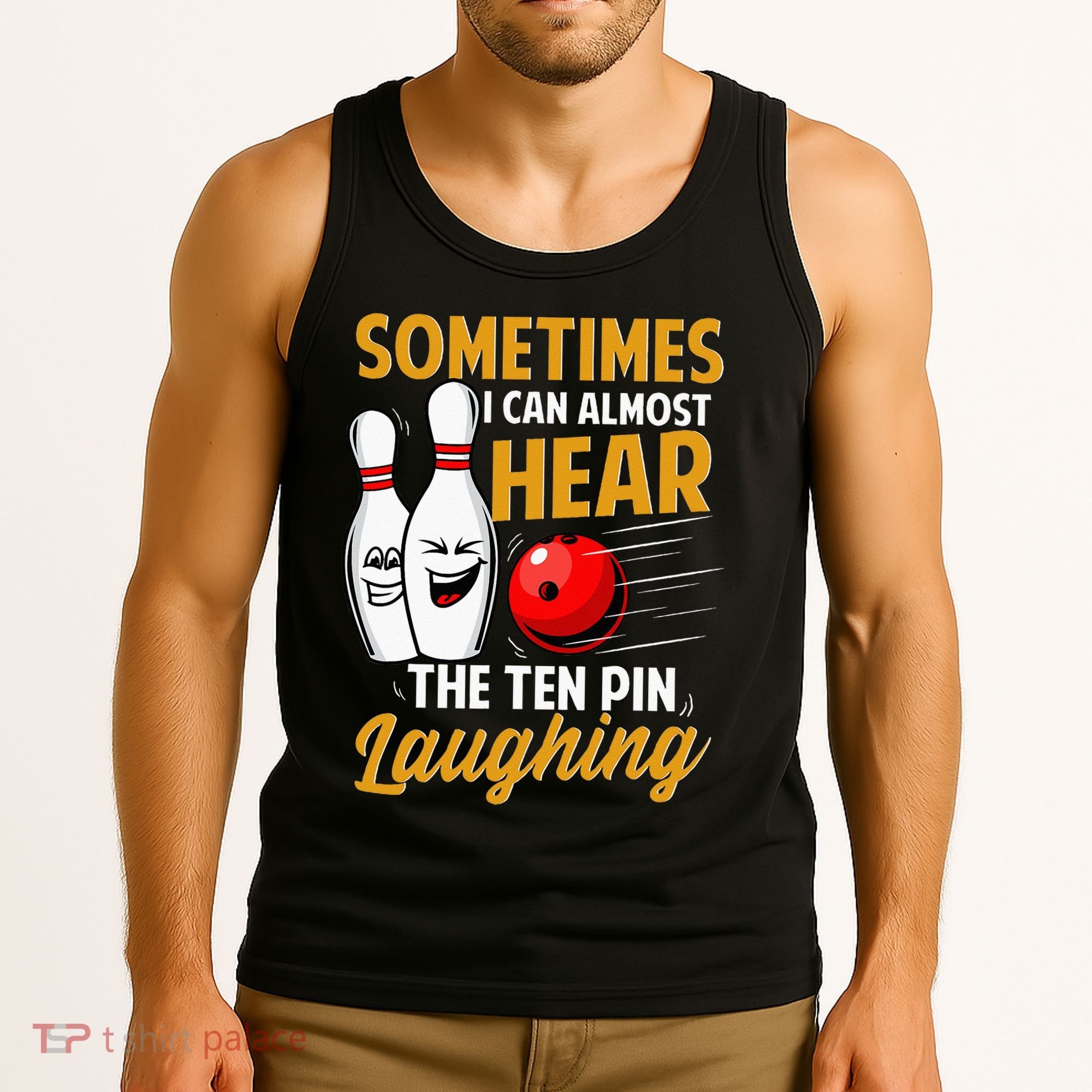 I Can Almost Hear The Ten Pin Laughing Bowling Team Bowler Tank Top