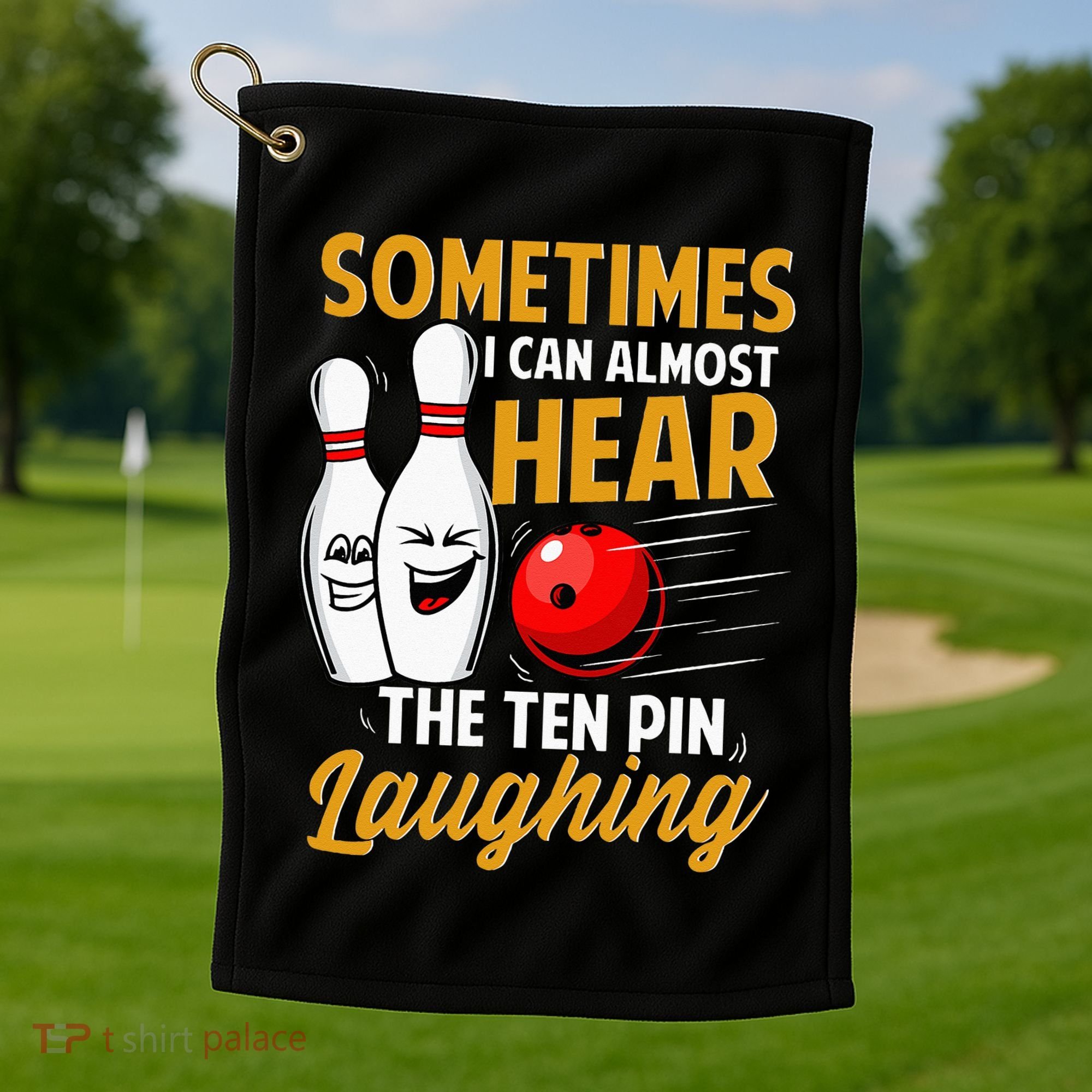I Can Almost Hear The Ten Pin Laughing Bowling Team Bowler Golf Towel