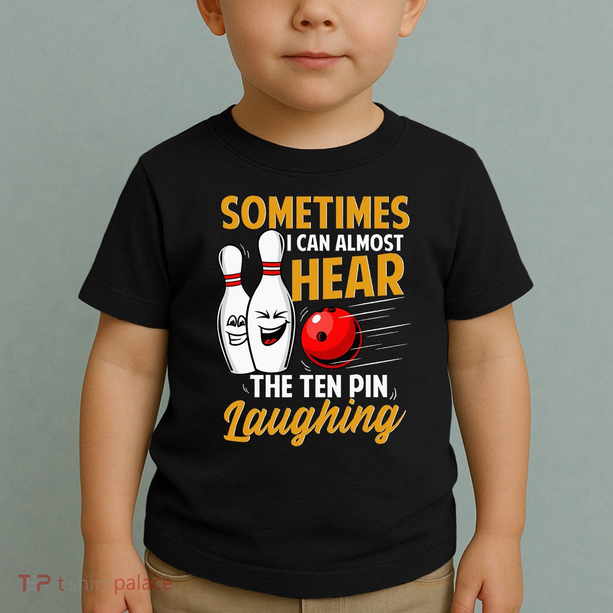 I Can Almost Hear The Ten Pin Laughing Bowling Team Bowler Toddler T-Shirt