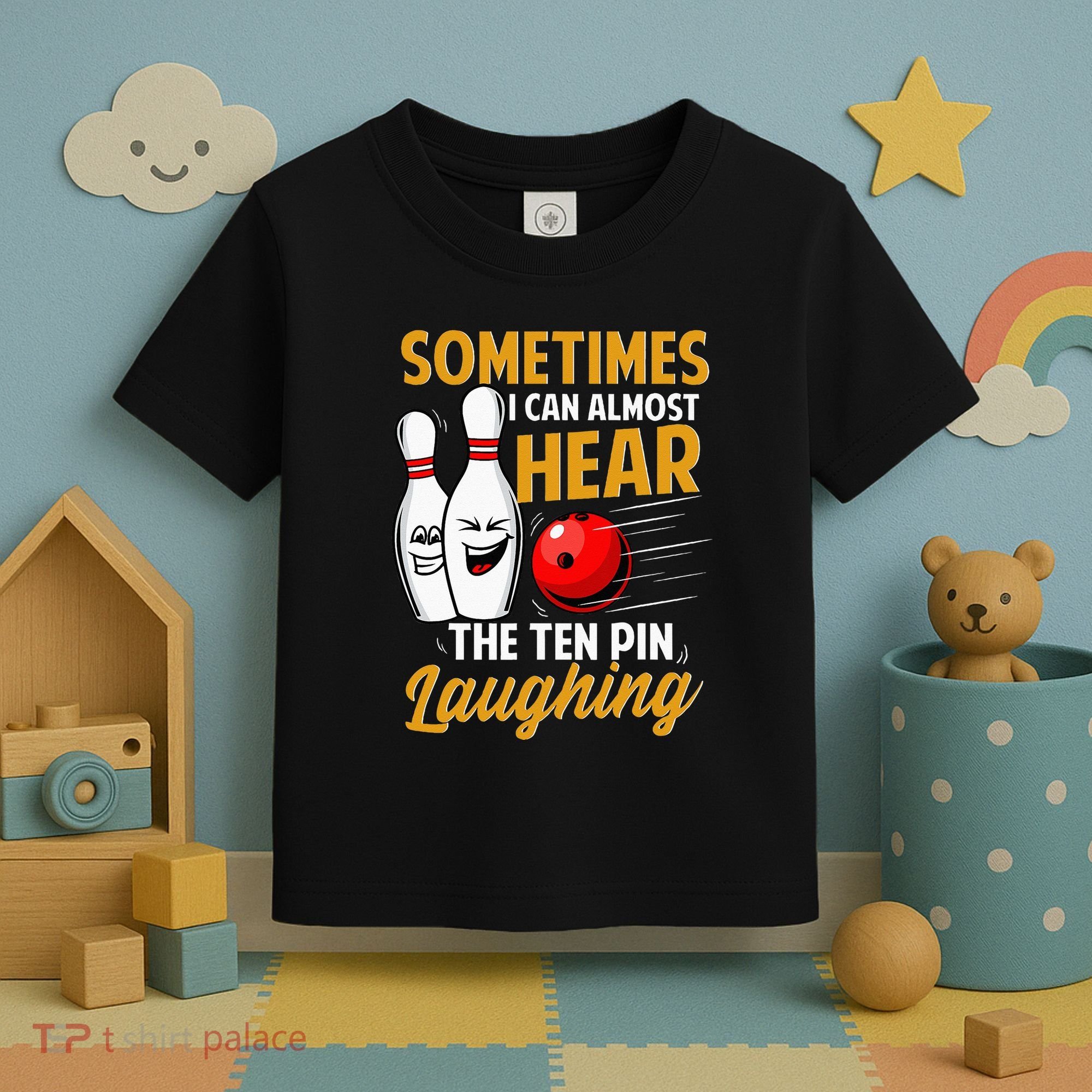 I Can Almost Hear The Ten Pin Laughing Bowling Team Bowler Toddler T-Shirt
