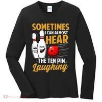 I Can Almost Hear The Ten Pin Laughing Bowling Team Bowler Women's Long Sleeve Shirt thumb 0