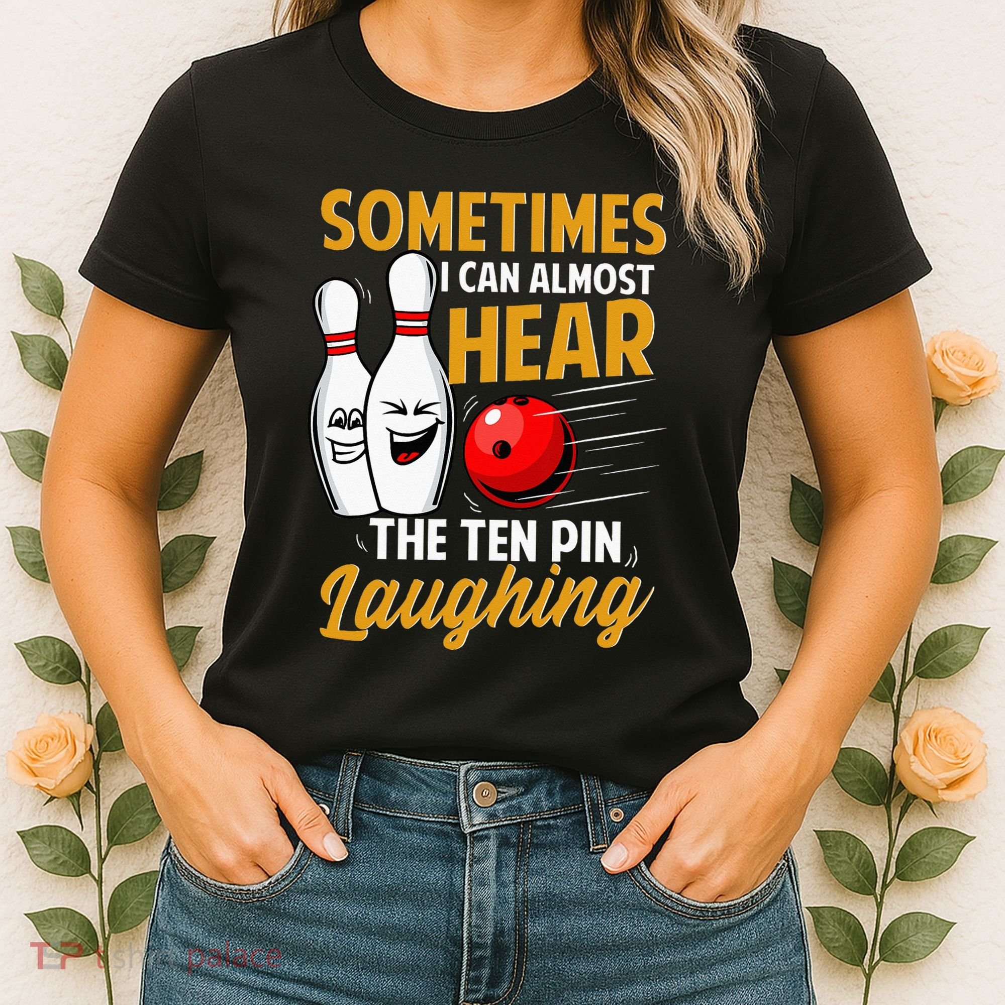 I Can Almost Hear The Ten Pin Laughing Bowling Team Bowler Women's T-Shirt
