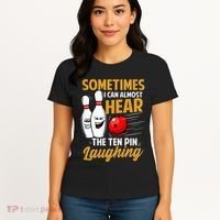 I Can Almost Hear The Ten Pin Laughing Bowling Team Bowler Women's T-Shirt thumb 4