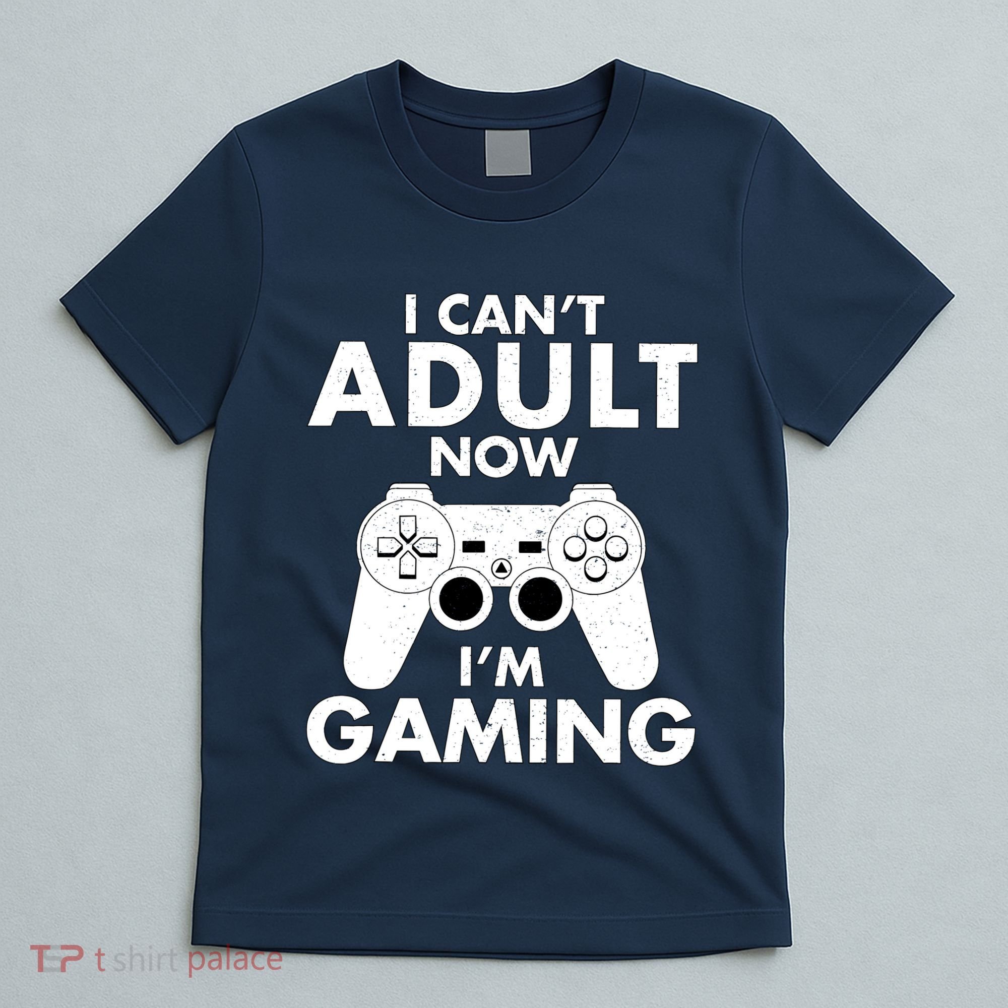 I CanT Adult Now IM Gaming Gamer Gift T-Shirt