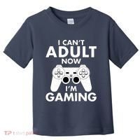 I CanT Adult Now IM Gaming Gamer Gift Toddler T-Shirt thumb 0