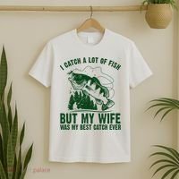 I Catch A Lot Of Fish But My Wife Was My Best Catch Ever T-Shirt thumb 2