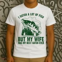 I Catch A Lot Of Fish But My Wife Was My Best Catch Ever T-Shirt thumb 3