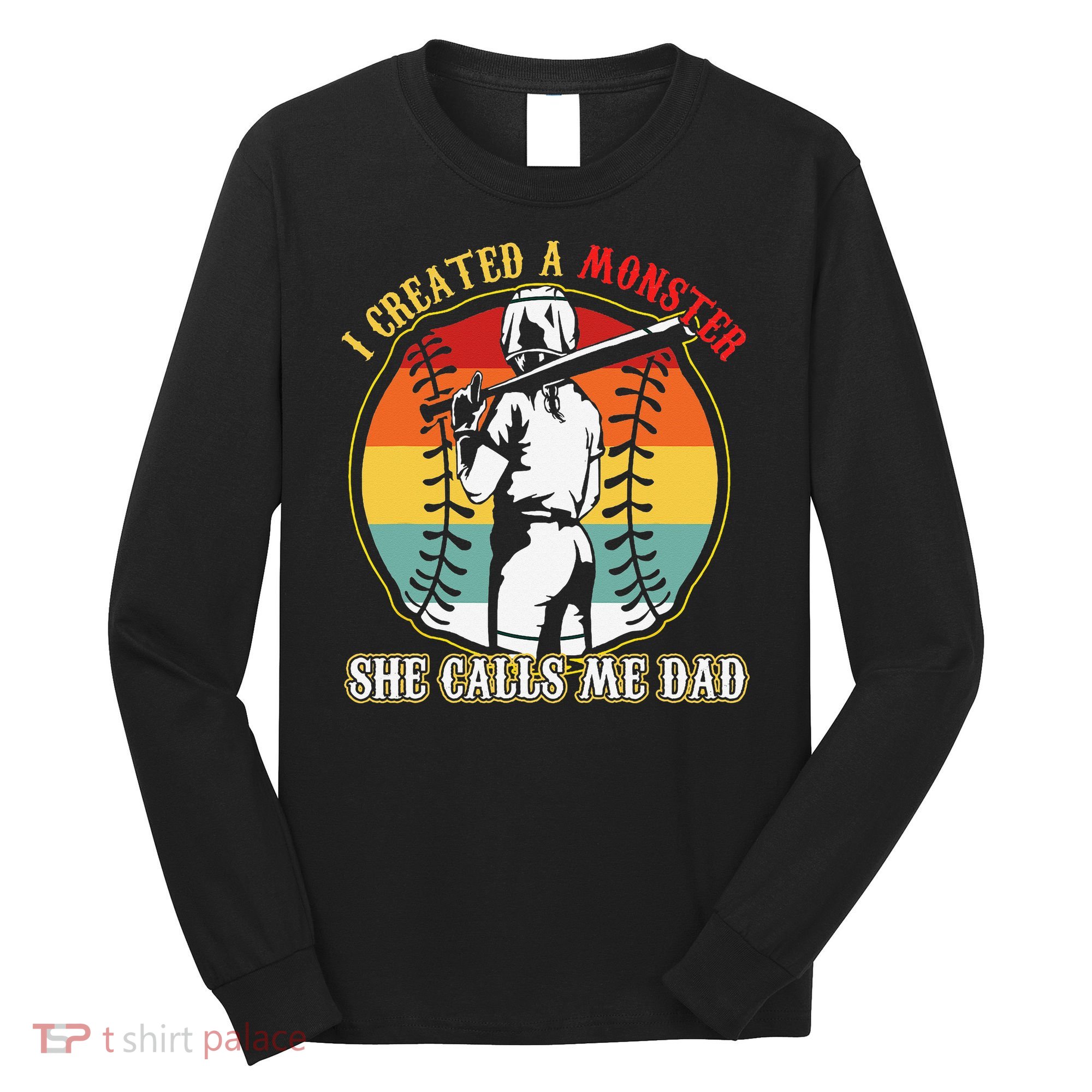 I Created A Monster She Call Me Dad Long Sleeve Shirt