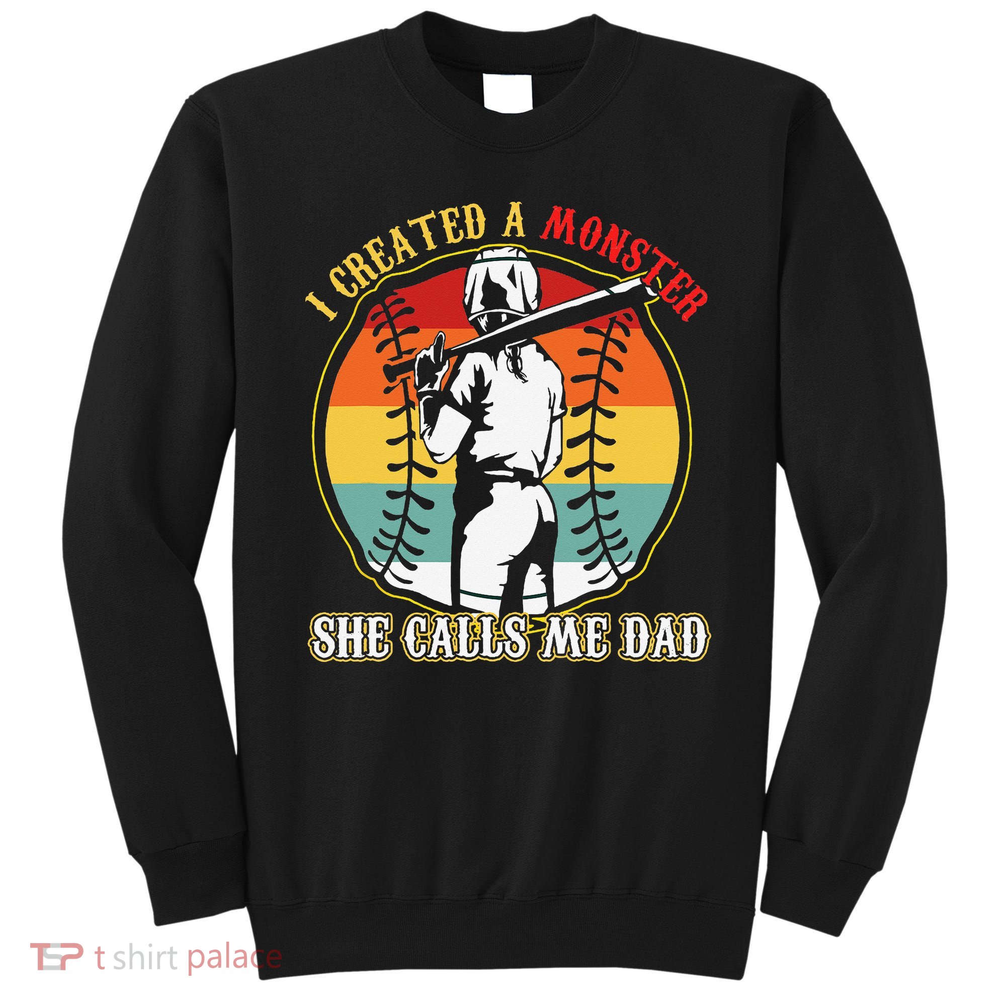 I Created A Monster She Call Me Dad Sweatshirt