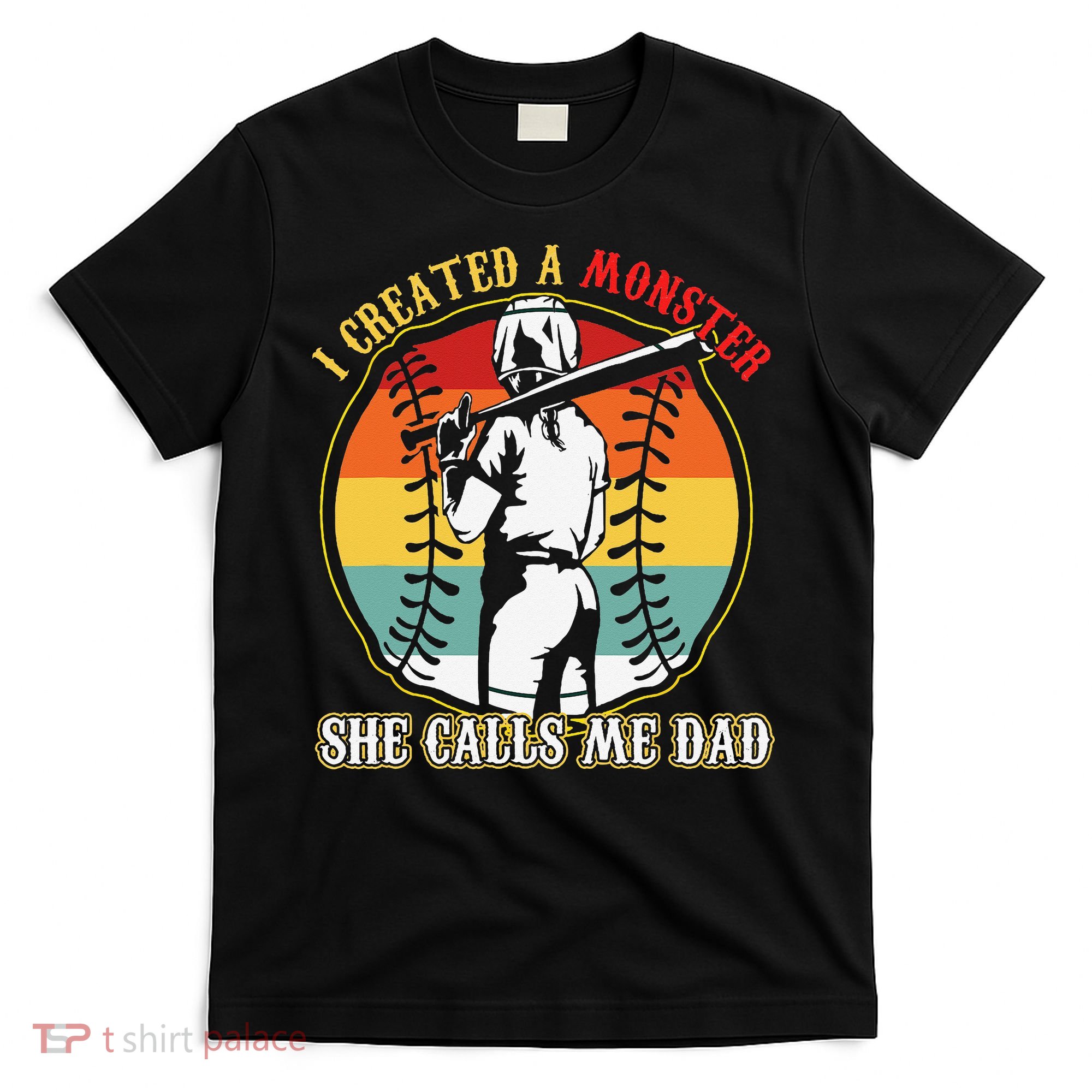 I Created A Monster She Call Me Dad T-Shirt