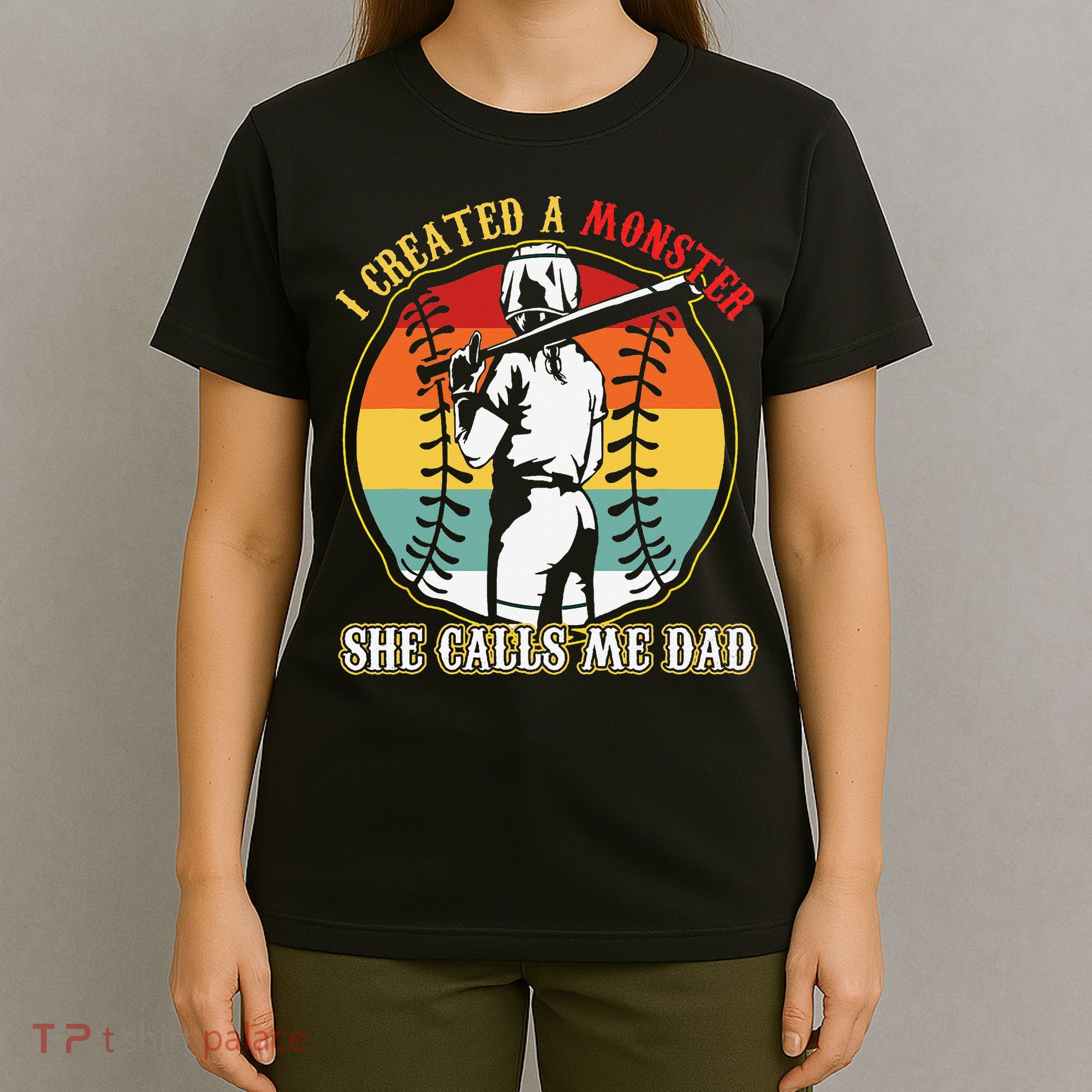I Created A Monster She Call Me Dad T-Shirt