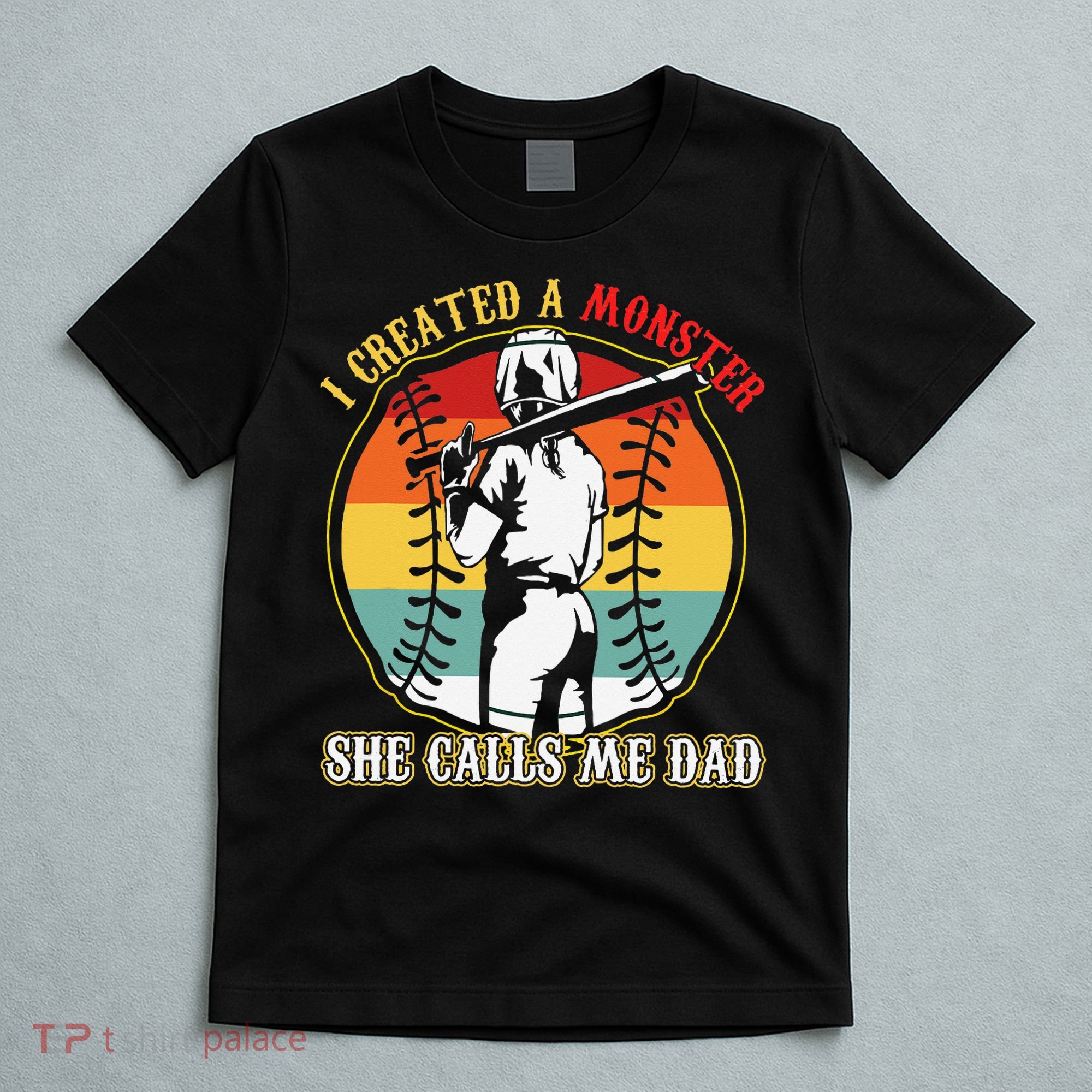 I Created A Monster She Call Me Dad T-Shirt