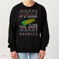It's Corn A Lump With Knobs It Has The Juice Ugly Christmas Women's Sweatshirt thumb 0