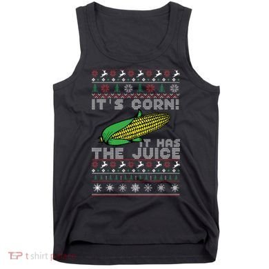 It's Corn A Lump With Knobs It Has The Juice Ugly Christmas Tank Top