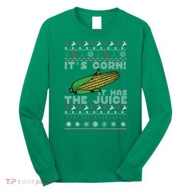 It's Corn A Lump With Knobs It Has The Juice Ugly Christmas Long Sleeve Shirt