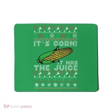 It's Corn A Lump With Knobs It Has The Juice Ugly Christmas Mousepad