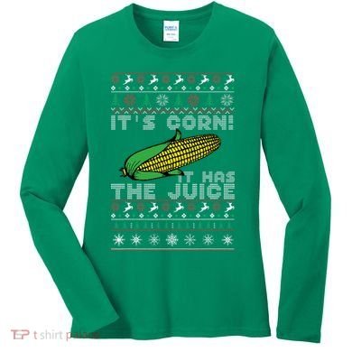It's Corn A Lump With Knobs It Has The Juice Ugly Christmas Women's Long Sleeve Shirt