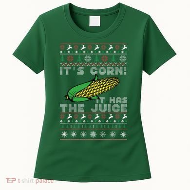 It's Corn A Lump With Knobs It Has The Juice Ugly Christmas Women's T-Shirt