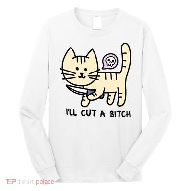 ILl Cut A Bitch Funny Cat Long Sleeve Shirt