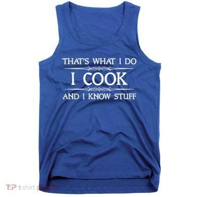 I Cook And I Know Stuff Funny Chef Gift Tank Top