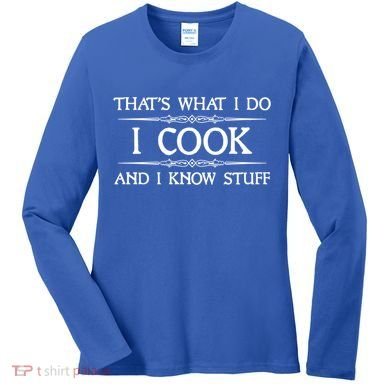 I Cook And I Know Stuff Funny Chef Gift Women's Long Sleeve Shirt