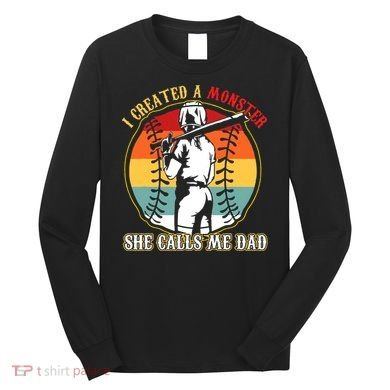 I Created A Monster She Call Me Dad Baseball Softball Dad Long Sleeve Shirt