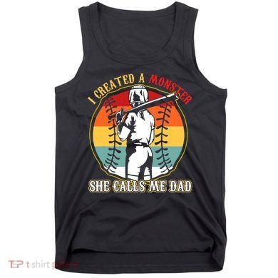 I Created A Monster She Call Me Dad Baseball Softball Dad Tank Top