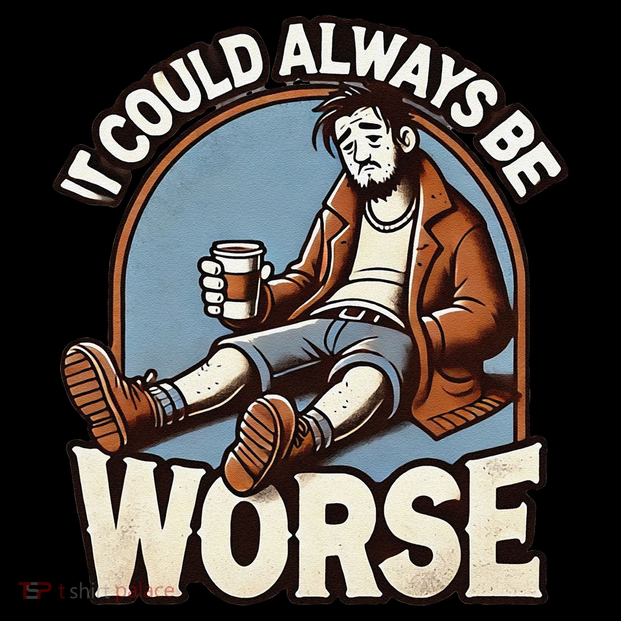 It Could Always Be Worse Homeless Man Down On His Luck Coffee Mug
