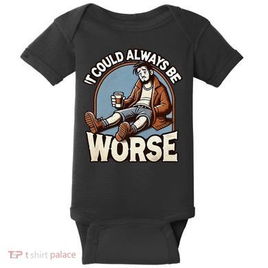 It Could Always Be Worse Homeless Man Down On His Luck Baby Bodysuit