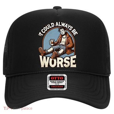It Could Always Be Worse Homeless Man Down On His Luck Hat