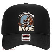 It Could Always Be Worse Homeless Man Down On His Luck Hat thumb 0