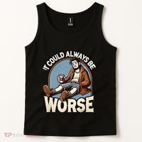 It Could Always Be Worse Homeless Man Down On His Luck Tank Top thumb 2