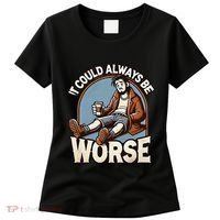 It Could Always Be Worse Homeless Man Down On His Luck Women's T-Shirt thumb 0