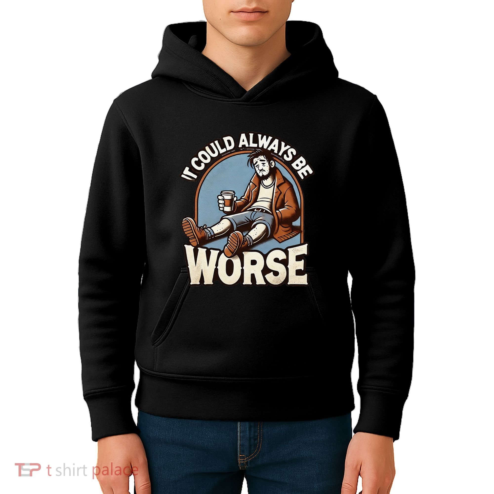 It Could Always Be Worse Homeless Man Down On His Luck Kids Hoodie