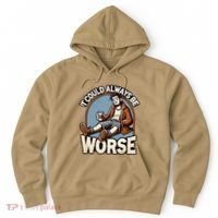 It Could Always Be Worse Homeless Man Down On His Luck Hoodie thumb 0
