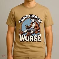 It Could Always Be Worse Homeless Man Down On His Luck T-Shirt thumb 3