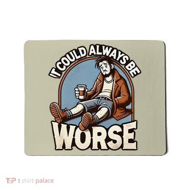 It Could Always Be Worse Homeless Man Down On His Luck Mousepad
