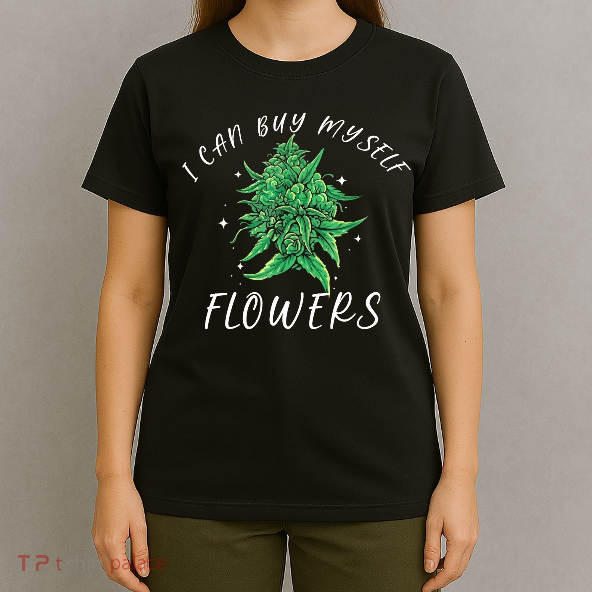 I Can Buy Myself Flowers Weed Funny 420 Day Cannabis T-Shirt
