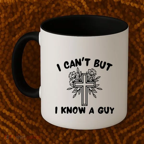 I CanT But I Know A Guy Jesus Cross Funny Christian Coffee Mug