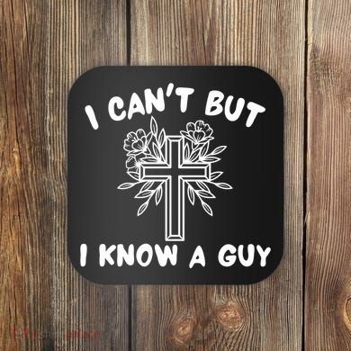 I CanT But I Know A Guy Jesus Cross Funny Christian Coaster