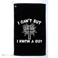 I CanT But I Know A Guy Jesus Cross Funny Christian Golf Towel thumb 0