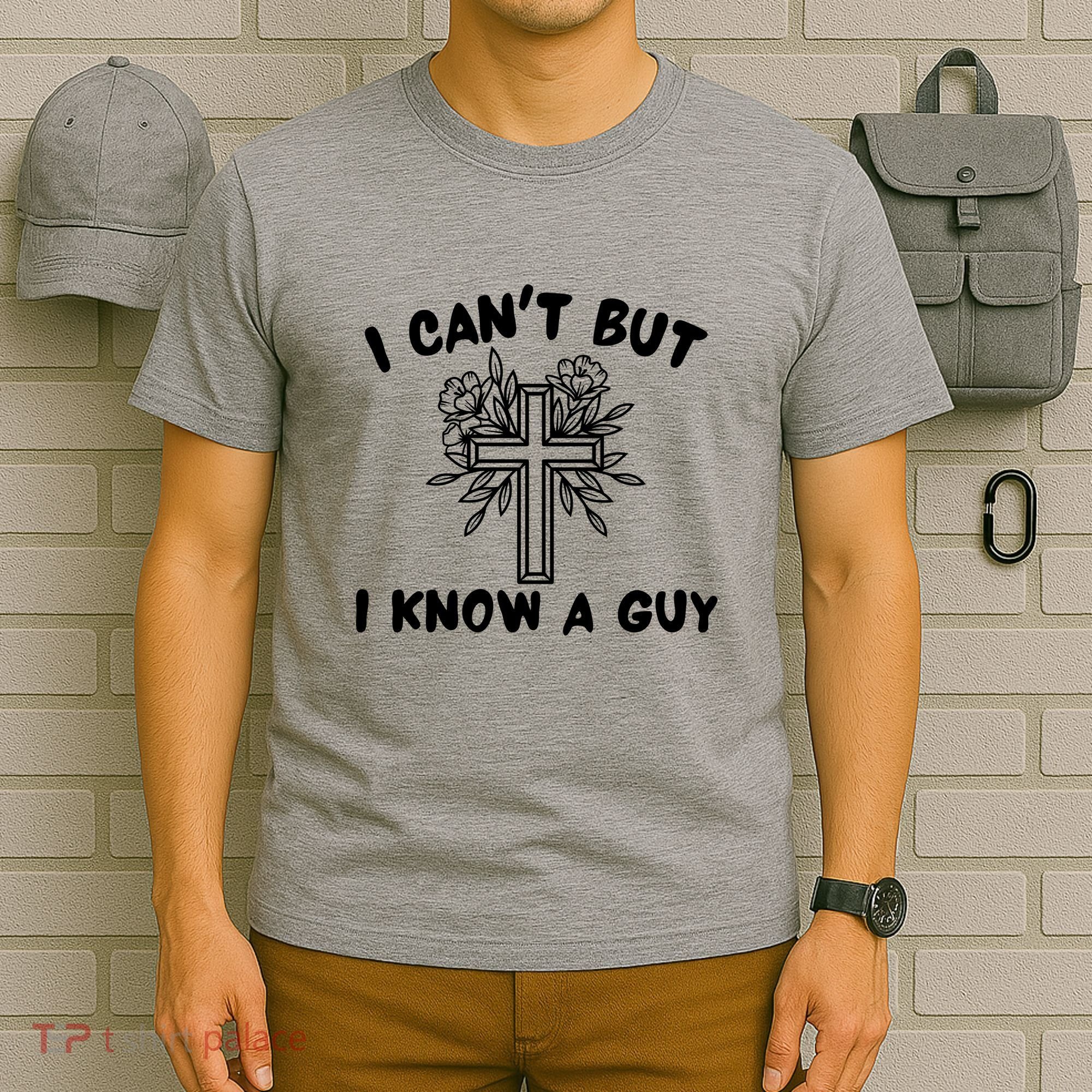 I CanT But I Know A Guy Jesus Cross Funny Christian T-Shirt