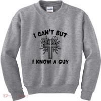 I CanT But I Know A Guy Jesus Cross Funny Christian Kids Sweatshirt thumb 0