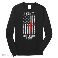 I Can't But I Know A Guy Jesus Cross Christian USA Flag Long Sleeve Shirt thumb 0