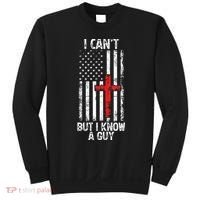 I Can't But I Know A Guy Jesus Cross Christian USA Flag Sweatshirt thumb 0
