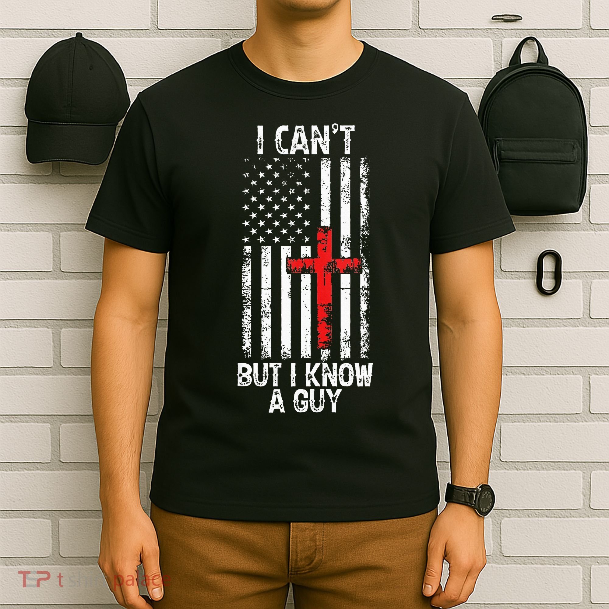 I Can't But I Know A Guy Jesus Cross Christian USA Flag T-Shirt